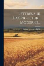 Lettres Sur L'agriculture Moderne...