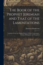 The Book of the Prophet Jeremiah and That of the Lamentations af Ebenezer Henderson