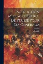 Instruction Militaire Du Roi De Prusse Pour Ses Généraux