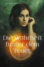 Die Wahrheit hinter dem Feuer af Anna Sophia Rosenthaler