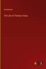 The Life of Thomas Vasey af Anonymous