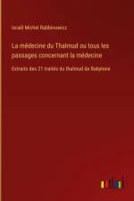 La médecine du Thalmud ou tous les passages concernant la médecine