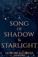 A Song of Shadow and Starlight af Morgan Gauthier