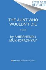 The Aunt Who Wouldn't Die af Shirshendu Mukhopadhyay