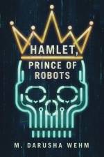 Hamlet, Prince of Robots af M Darusha Wehm