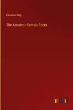 The American Female Poets af Caroline May