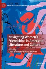 Navigating Women¿s Friendships in American Literature and Culture af Kelly L. Reames