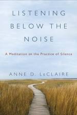 Listening Below the Noise af Anne D LeClaire