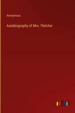 Autobiography of Mrs. Fletcher af Anonymous