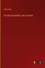 De vita et operibus Jani Lascaris af Henri Vast