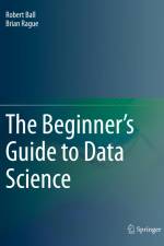 The Beginner's Guide to Data Science af Brian Rague