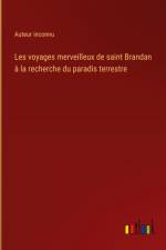 Les voyages merveilleux de saint Brandan à la recherche du paradis terrestre af Auteur Inconnu