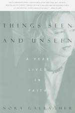 Things Seen and Unseen af Nora Gallagher