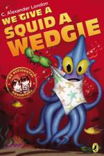 We Give a Squid a Wedgie af C Alexander London