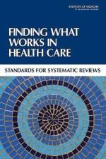Finding What Works in Health Care: Standards for Systematic Reviews af Institute of Medicine