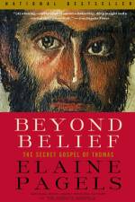 Beyond Belief: The Secret Gospel of Thomas af Elaine Pagels