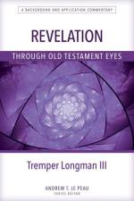 Revelation Through Old Testament Eyes af Tremper Longman
