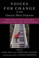 Voices for Change in the Classical Music Profession af Anna Bull