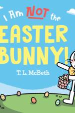 I Am NOT the Easter Bunny! af T. L. McBeth