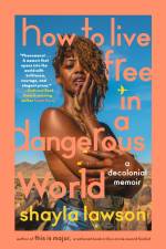 How to Live Free in a Dangerous World af Shayla Lawson