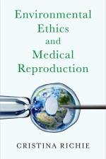 Environmental Ethics and Medical Reproduction af Cristina Richie