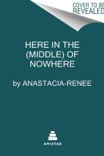 Here in the (Middle) of Nowhere af Anastacia-Reneé