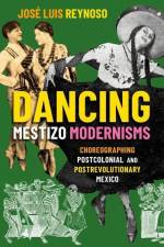 Dancing Mestizo Modernisms af Jose Luis Reynoso