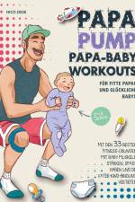 Papa Pump! Papa Baby Workouts für fitte Papas und glückliche Babys af Nico Ziese