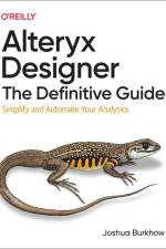 Alteryx Designer: The Definitive Guide af Joshua Burkhow