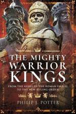The Mighty Warrior Kings af Philip J Potter