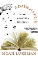 A Dash of Style: The Art and Mastery of Punctuation af Noah Lukeman