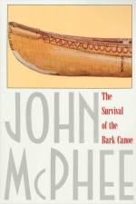 The Survival of the Bark Canoe af John McPhee