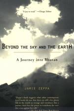 Beyond the Sky and the Earth: A Journey Into Bhutan af Jamie Zeppa