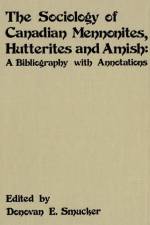 The Sociology of Canadian Mennonites, Hutterites and Amish af Donovan E Smucker