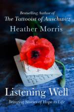 Listening Well: Bringing Stories of Hope to Life af Heather Morris