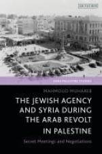 The Jewish Agency and Syria During the Arab Revolt in Palestine af Mahmoud Muhareb