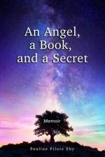 An Angel, a Book, and a Secret af Pauline Pilote Eby