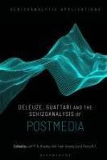 Deleuze, Guattari and the Schizoanalysis of Postmedia af Joff P N Bradley
