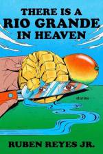 There Is a Rio Grande in Heaven af Ruben Reyes Jr