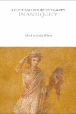 A Cultural History of Tragedy in Antiquity af Emily Wilson