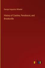 History of Castine, Penobscot, and Brooksville af George Augustus Wheeler