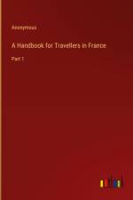 A Handbook for Travellers in France af Anonymous