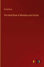 The Hand Book of Monterey and Vicinity af Anonymous