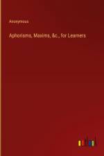 Aphorisms, Maxims, &c., for Learners af Anonymous