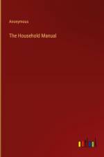 The Household Manual af Anonymous
