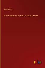 In Memoriam a Wreath of Stray Leaves af Anonymous