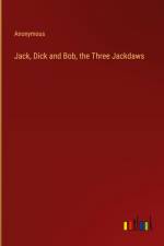 Jack, Dick and Bob, the Three Jackdaws af Anonymous