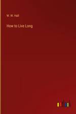 How to Live Long af W. W. Hall