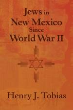 Jews in New Mexico Since World War II af Henry J Tobias