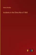 Incidents in the China War of 1860 af Henry Knollys